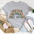 I Used To Be Like You All Tee