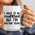 I Used To Be Married But I'm Better Now Ceramic Mug 15 oz Peachy Sunday