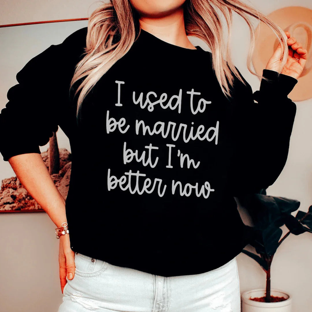 I Used To Be Married But I'm Better Now Sweatshirt Peachy Sunday