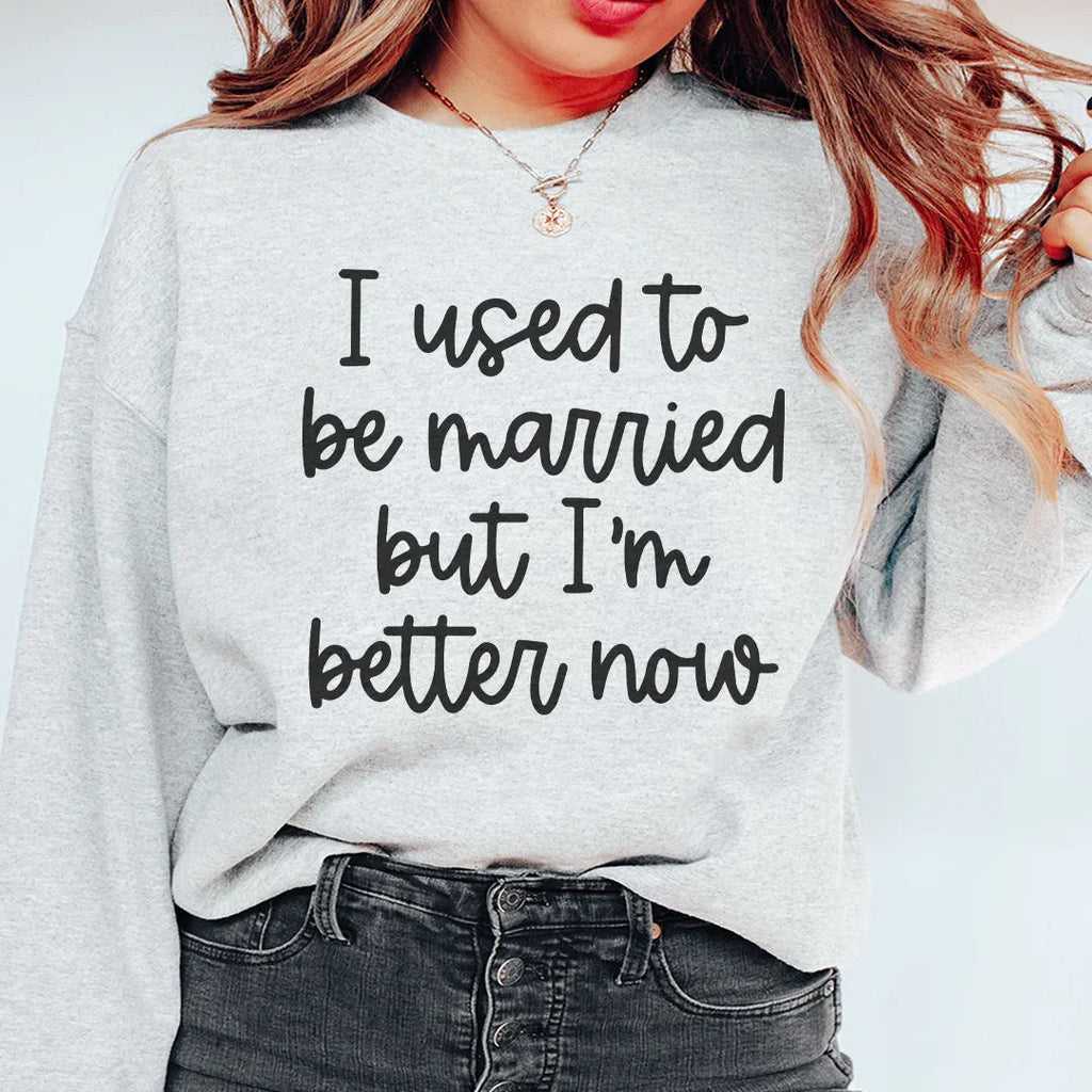 I Used To Be Married But I'm Better Now Sweatshirt Peachy Sunday