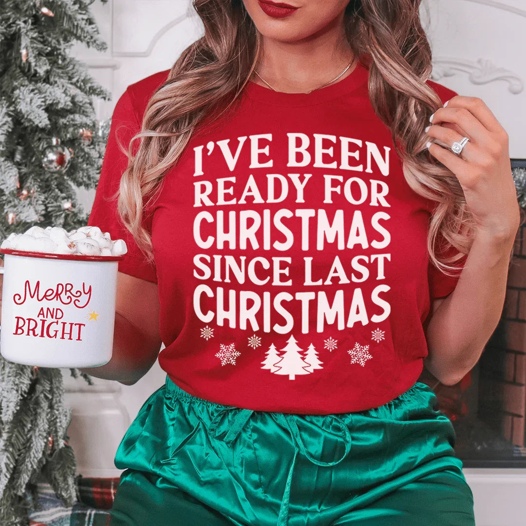 I've Been Ready For Christmas Since Last Christmas Tee Peachy Sunday