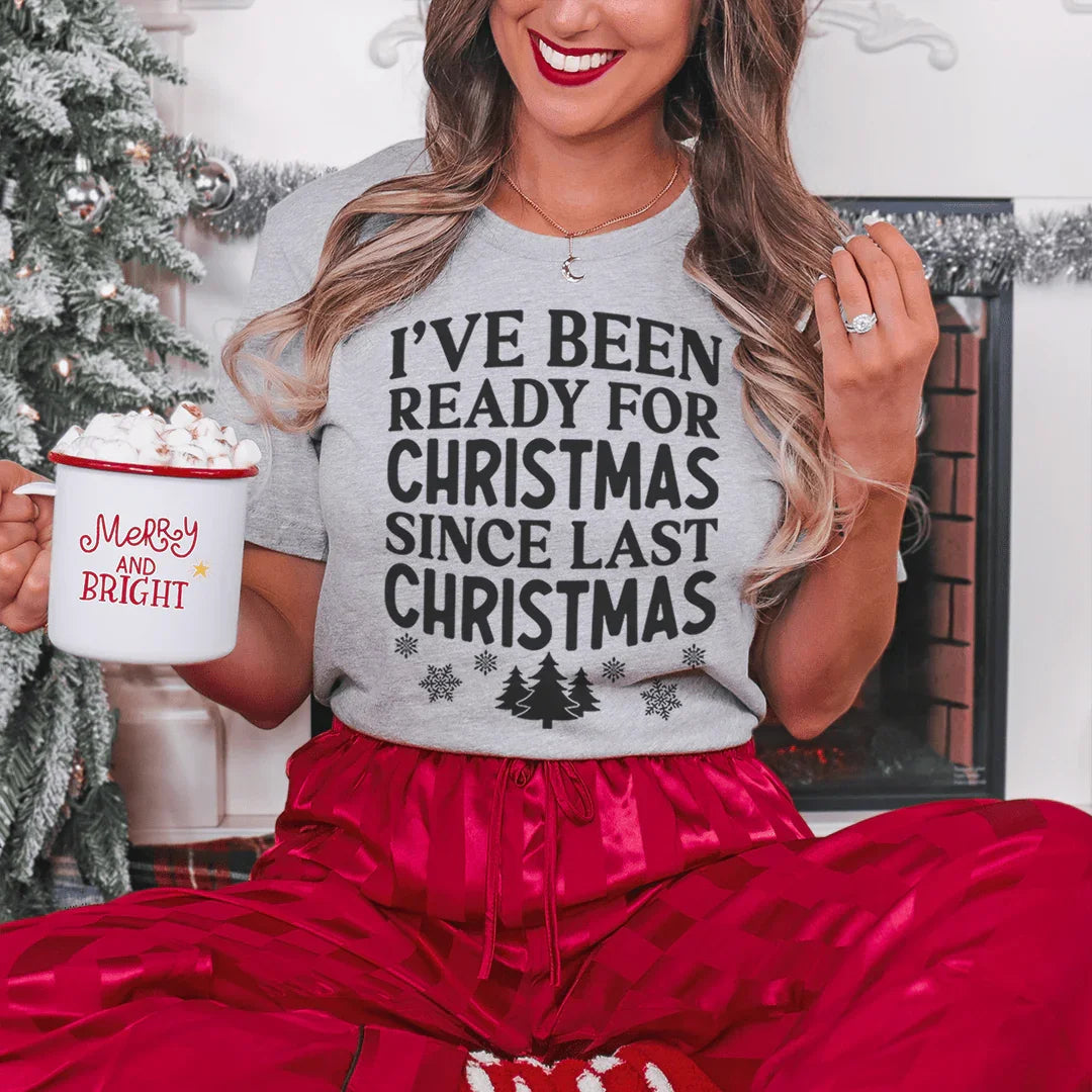 I've Been Ready For Christmas Since Last Christmas Tee Peachy Sunday
