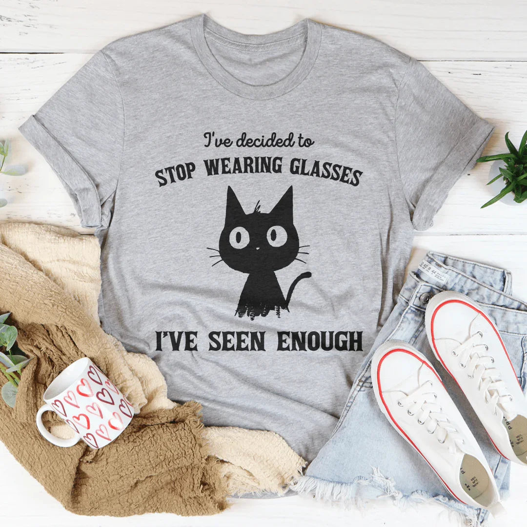 I've Decided to Stop Wearing Glasses I've Seen Enough Tee Peachy Sunday
