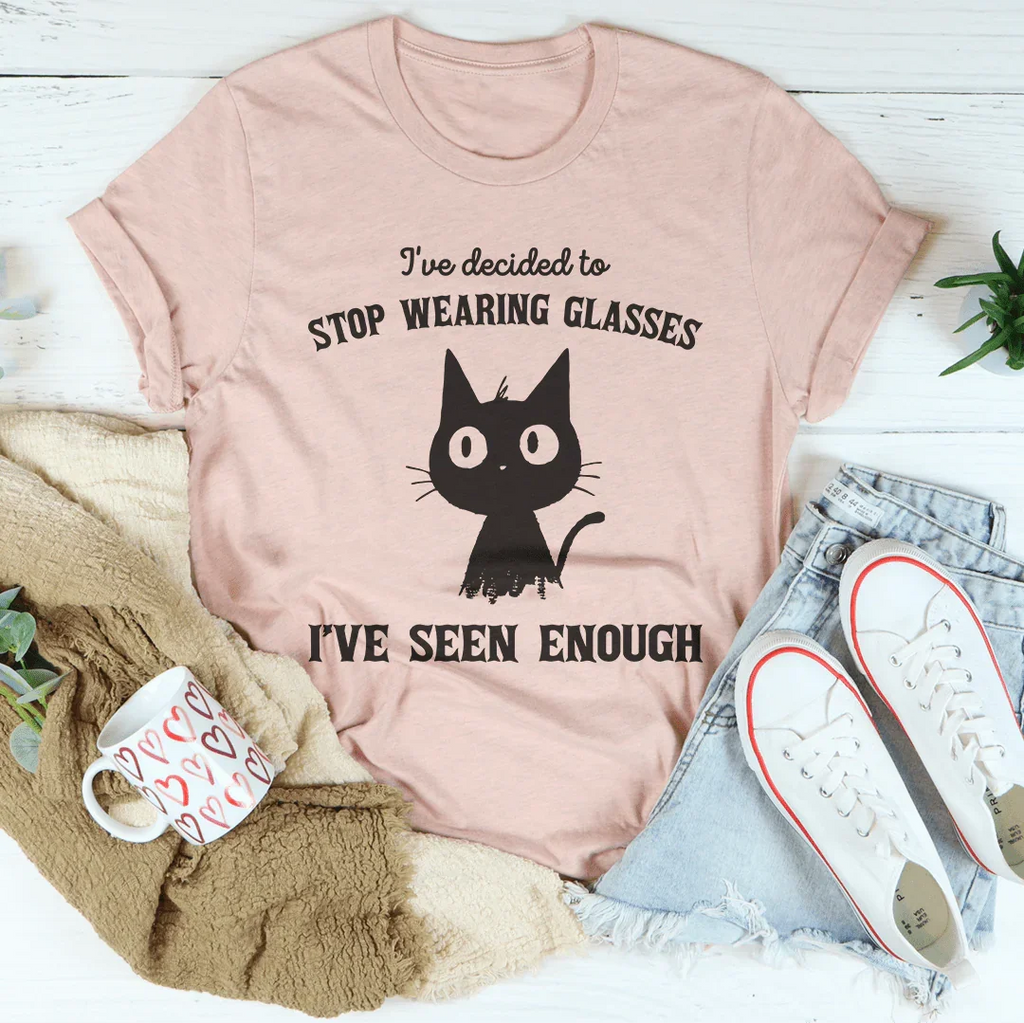I've Decided to Stop Wearing Glasses I've Seen Enough Tee Peachy Sunday