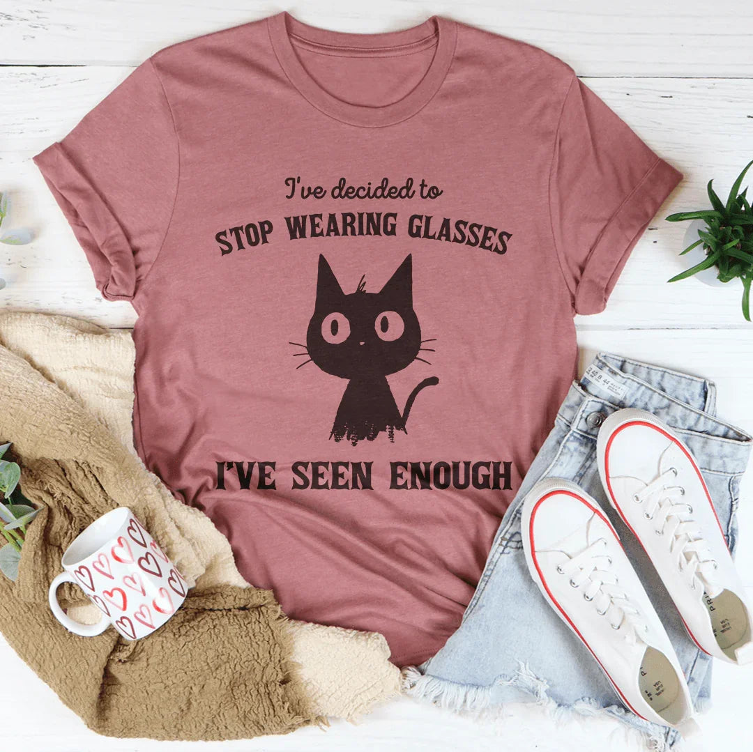 I've Decided to Stop Wearing Glasses I've Seen Enough Tee Peachy Sunday