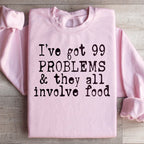 I've Got 99 Problems & They All Involve Food Sweatshirt Peachy Sunday
