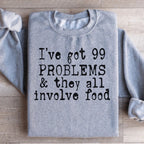 I've Got 99 Problems & They All Involve Food Sweatshirt Peachy Sunday