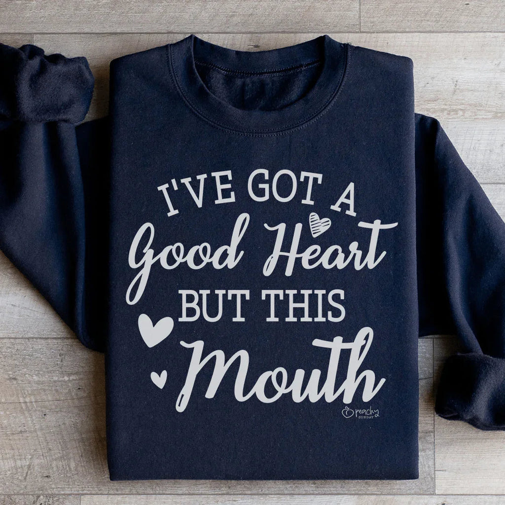 I've Got A Good Heart But This Mouth Sweatshirt Peachy Sunday