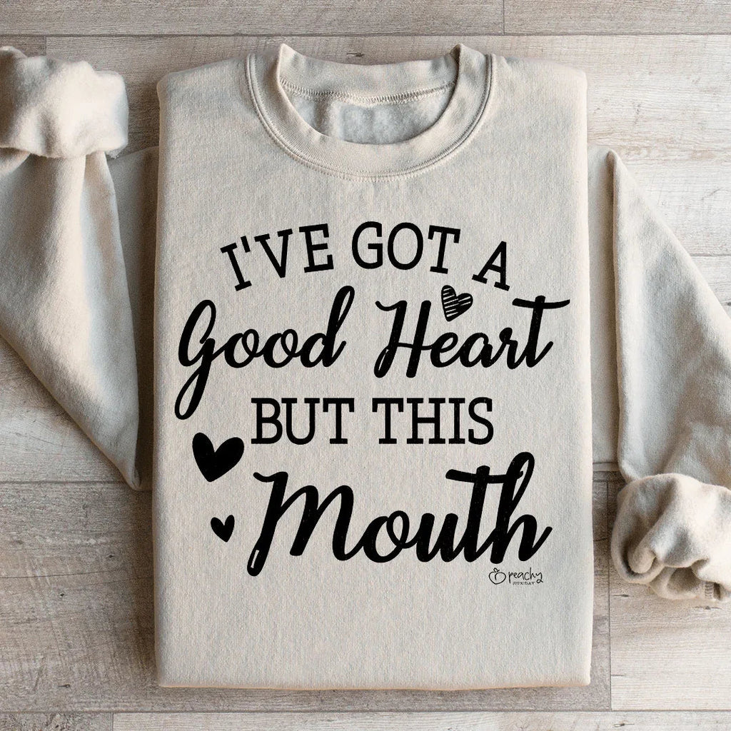 I've Got A Good Heart But This Mouth Sweatshirt Peachy Sunday