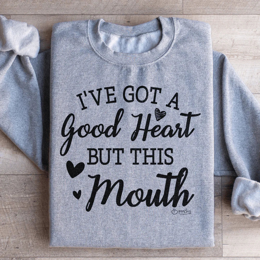 I've Got A Good Heart But This Mouth Sweatshirt Peachy Sunday