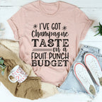 I've Got Champagne Taste On A Fruit Punch Budget Tee Peachy Sunday