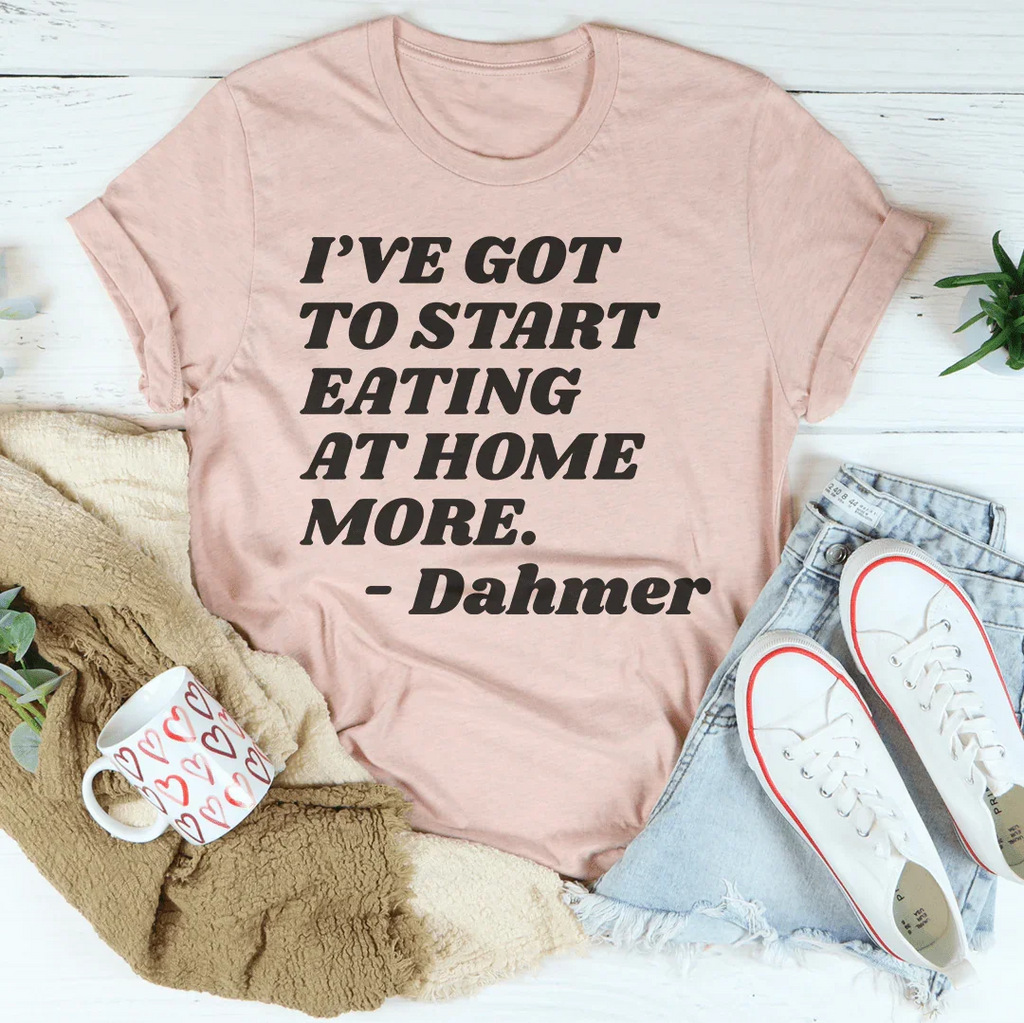 I've Got To Start Eating More At Home Tee Peachy Sunday
