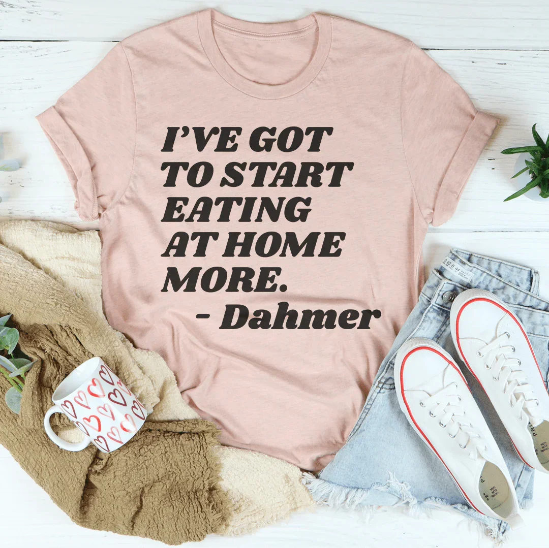 I've Got To Start Eating More At Home Tee Peachy Sunday