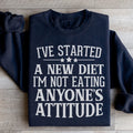 I've Started A New Diet I'm Not Eating Anyone's Attitude Sweatshirt Peachy Sunday