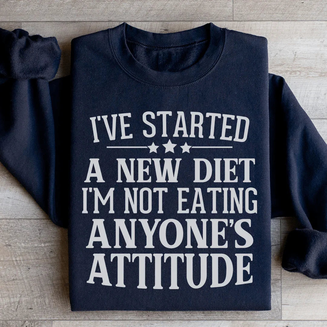 I've Started A New Diet I'm Not Eating Anyone's Attitude Sweatshirt Peachy Sunday