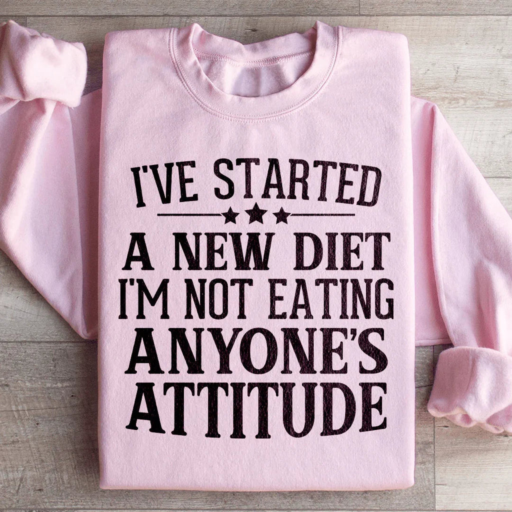 I've Started A New Diet I'm Not Eating Anyone's Attitude Sweatshirt Peachy Sunday