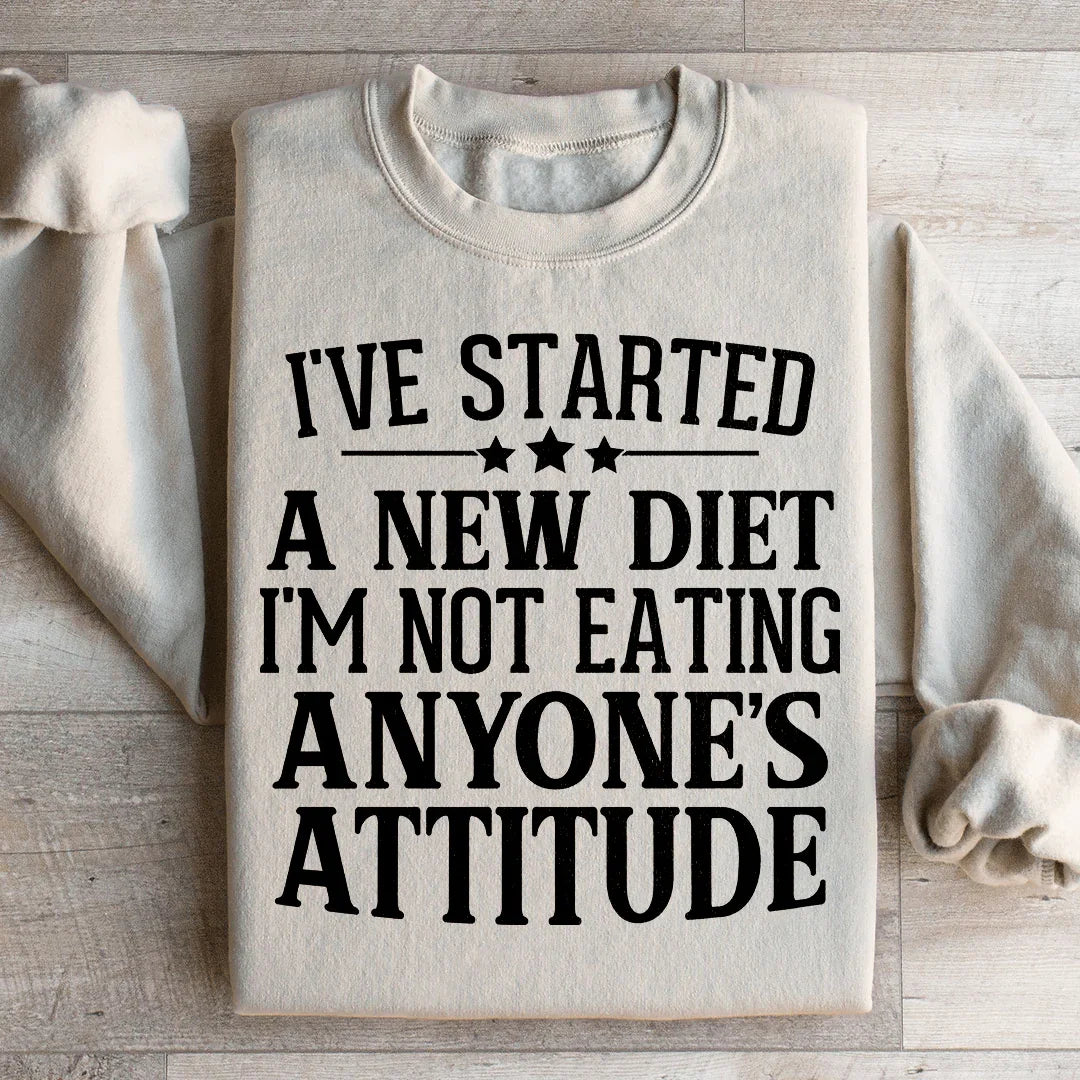 I've Started A New Diet I'm Not Eating Anyone's Attitude Sweatshirt Peachy Sunday