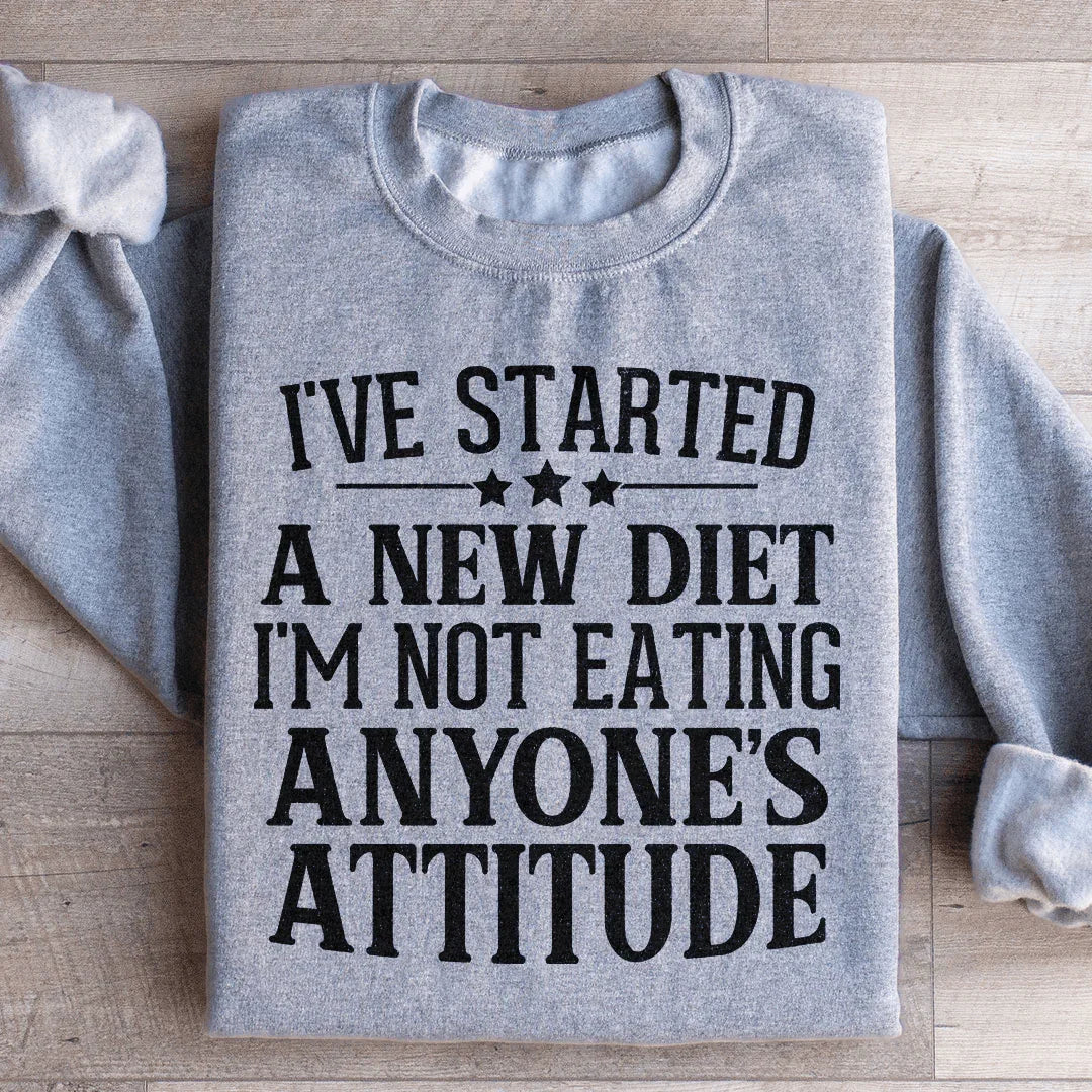 I've Started A New Diet I'm Not Eating Anyone's Attitude Sweatshirt Peachy Sunday