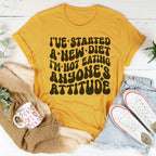 I've Started A New Diet I'm Not Eating Anyone's Attitude Tee Peachy Sunday