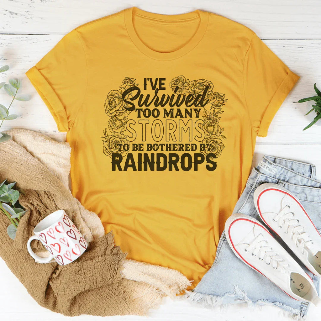 I've Survived Too Many Storms To Be Bothered By Raindrops Tee Peachy Sunday