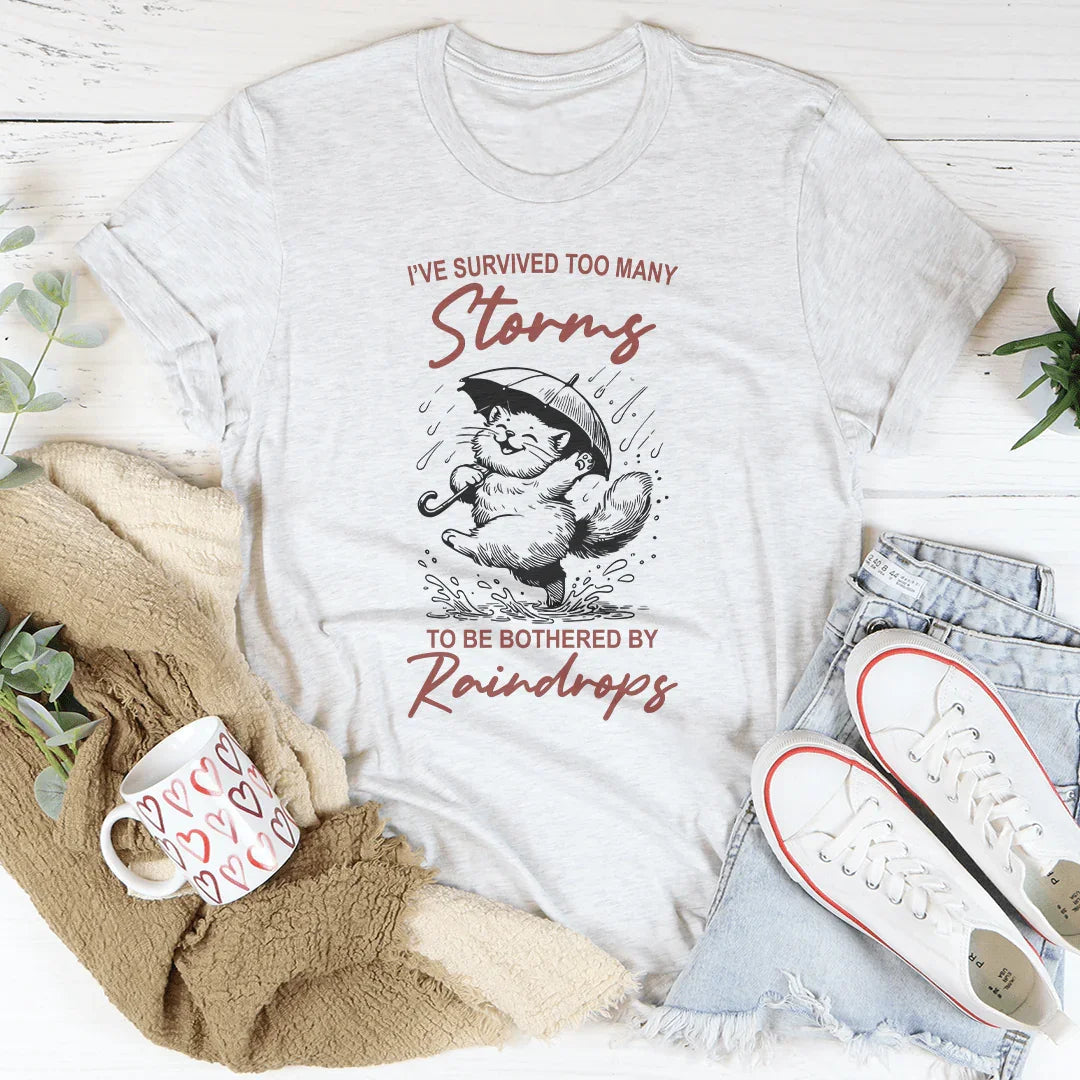 I've Survived Too Many Storms To Be Bothered By Raindrops Tee Peachy Sunday