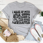 I Wake Up With A Good Attitude And Then B* Happen Tee Peachy Sunday