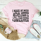 I Wake Up With A Good Attitude And Then B* Happen Tee Peachy Sunday