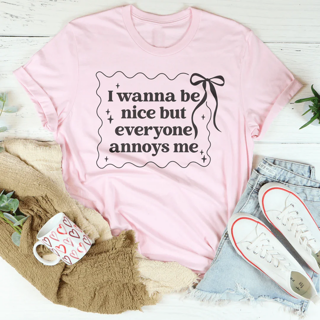 I Wanna Be Nice But Everyone Ennoys Me Tee Peachy Sunday