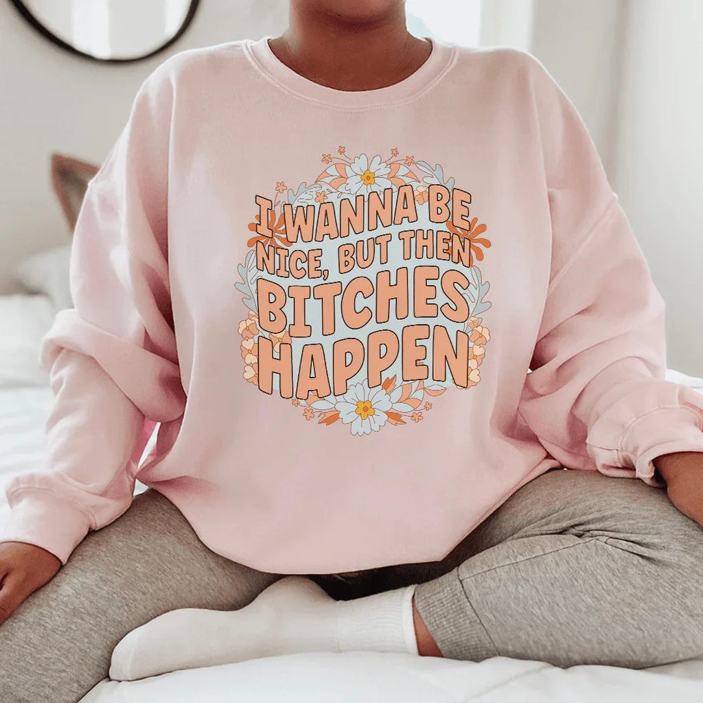 I Wanna Be Nice But Then B-tches Happen Tee Peachy Sunday