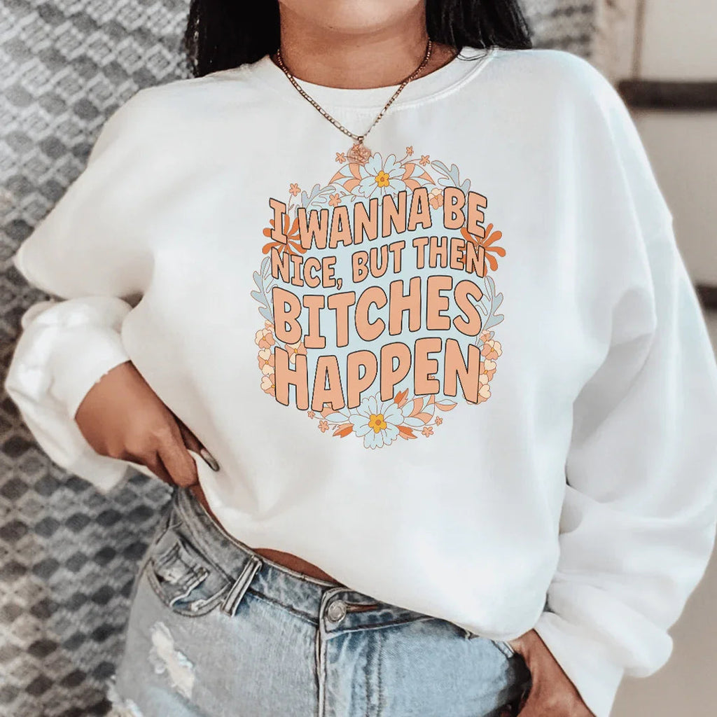I Wanna Be Nice But Then B-tches Happen Tee Peachy Sunday