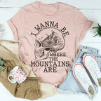 I Wanna Be Where The Mountains Are Tee Peachy Sunday