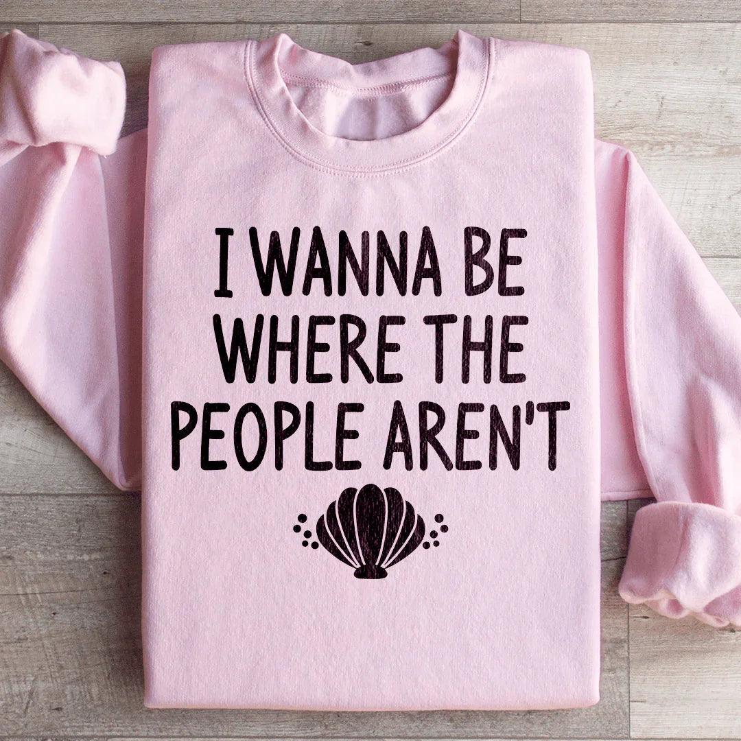 I Wanna Be Where The People Aren't Sweatshirt Peachy Sunday