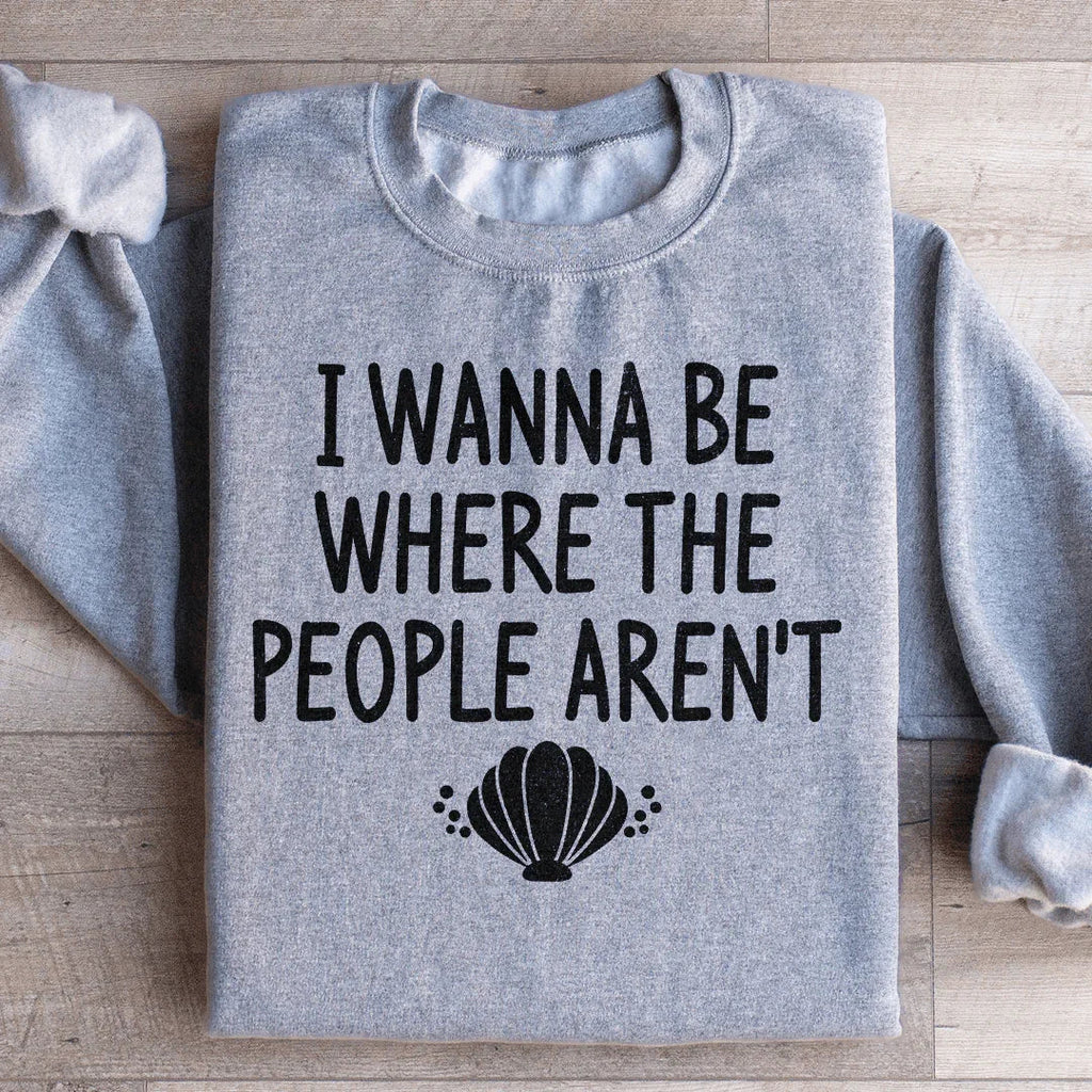 I Wanna Be Where The People Aren't Sweatshirt Peachy Sunday