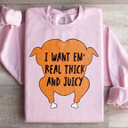 I Want Em' Real Thick And Juicy Sweatshirt