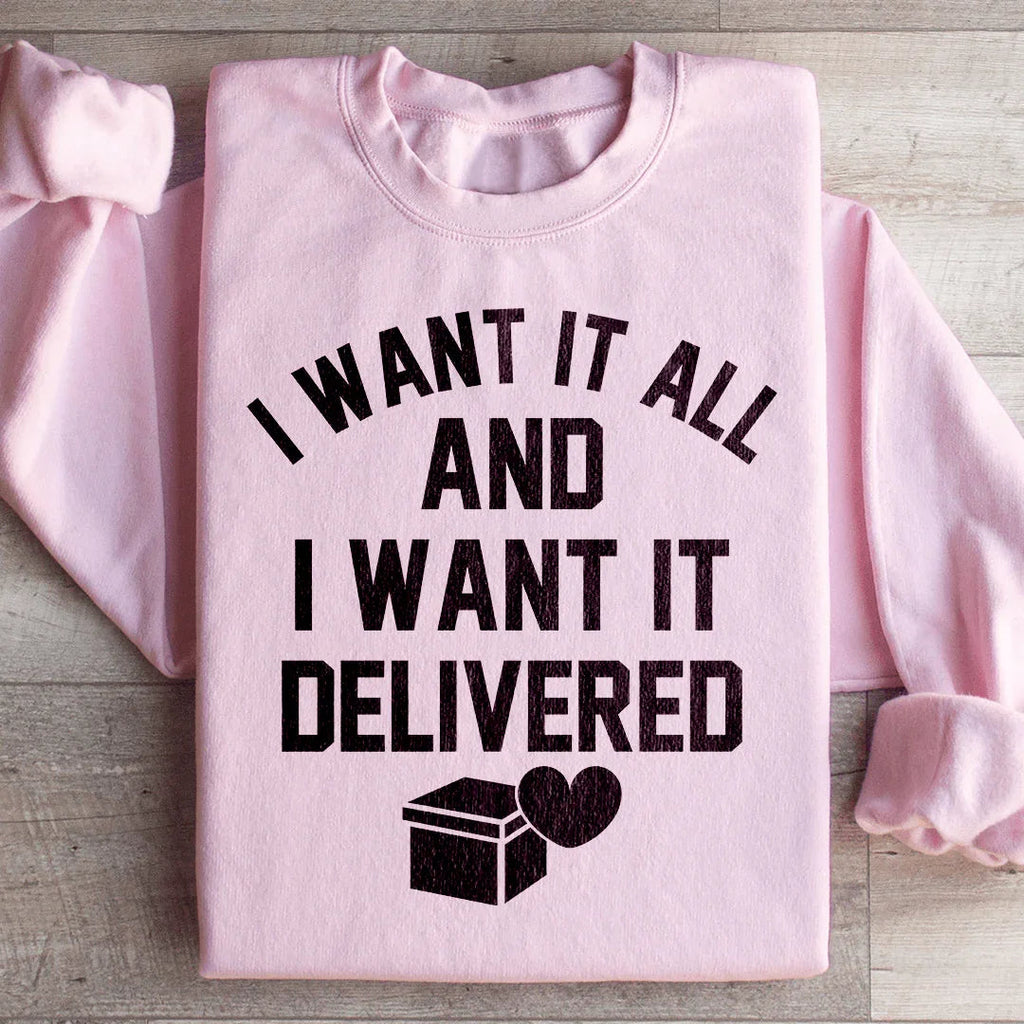 I Want It All And I Want It Delivered Sweatshirt Peachy Sunday