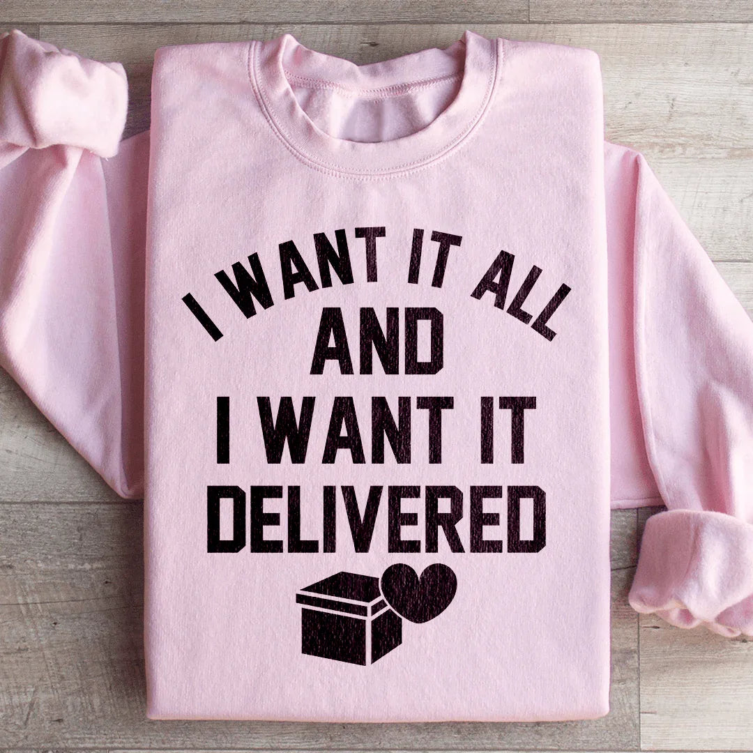 I Want It All And I Want It Delivered Sweatshirt Peachy Sunday