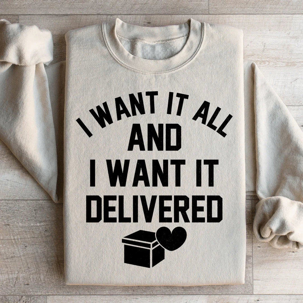 I Want It All And I Want It Delivered Sweatshirt Peachy Sunday