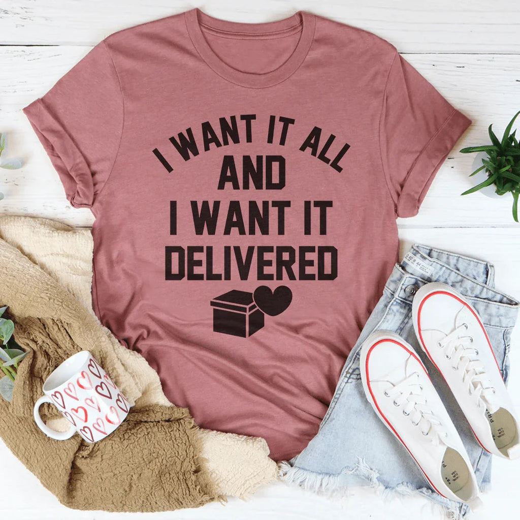 I Want It All And I Want It Delivered Tee Peachy Sunday