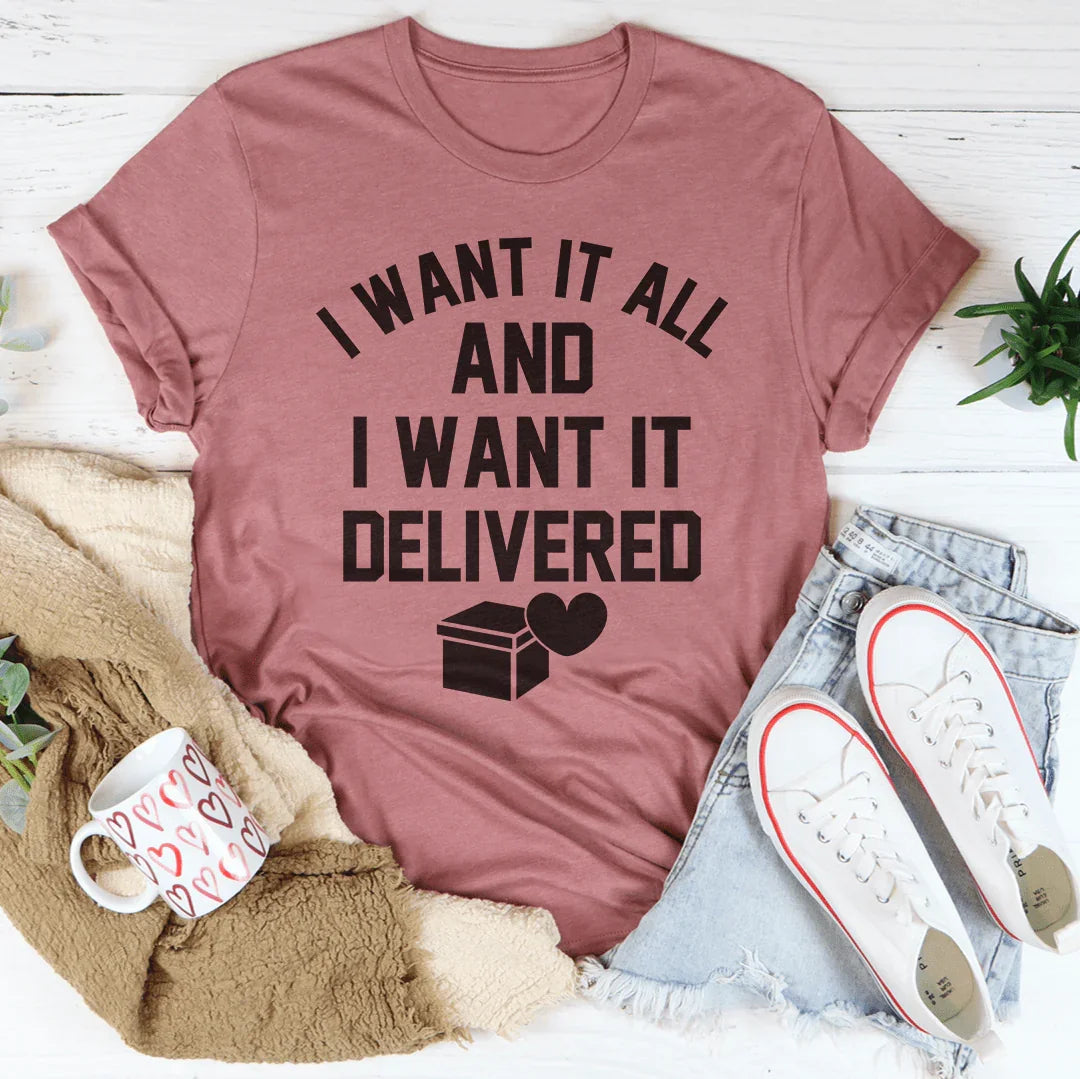 I Want It All And I Want It Delivered Tee Peachy Sunday