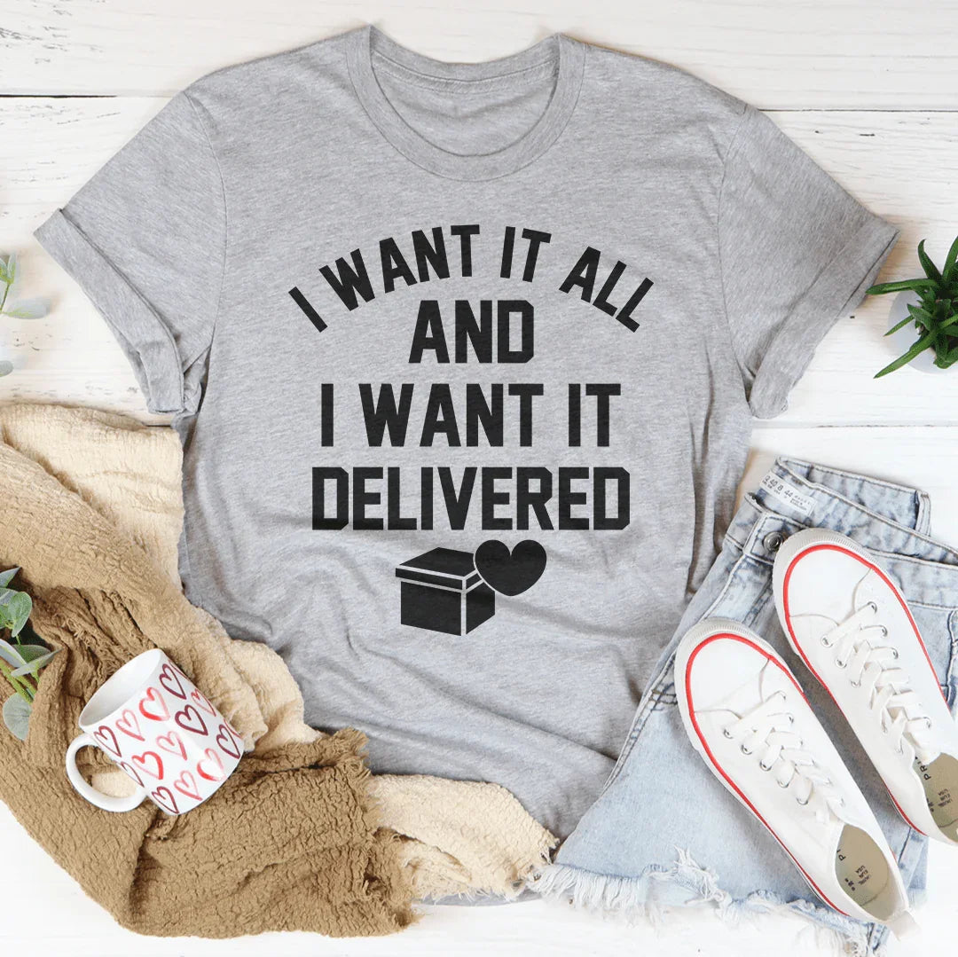 I Want It All And I Want It Delivered Tee Peachy Sunday