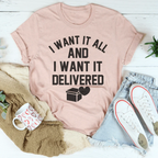 I Want It All And I Want It Delivered Tee Peachy Sunday