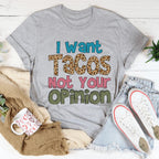 I Want Tacos Not Your Opinion Tee