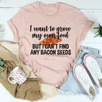I Want To Grow My Own Food Tee