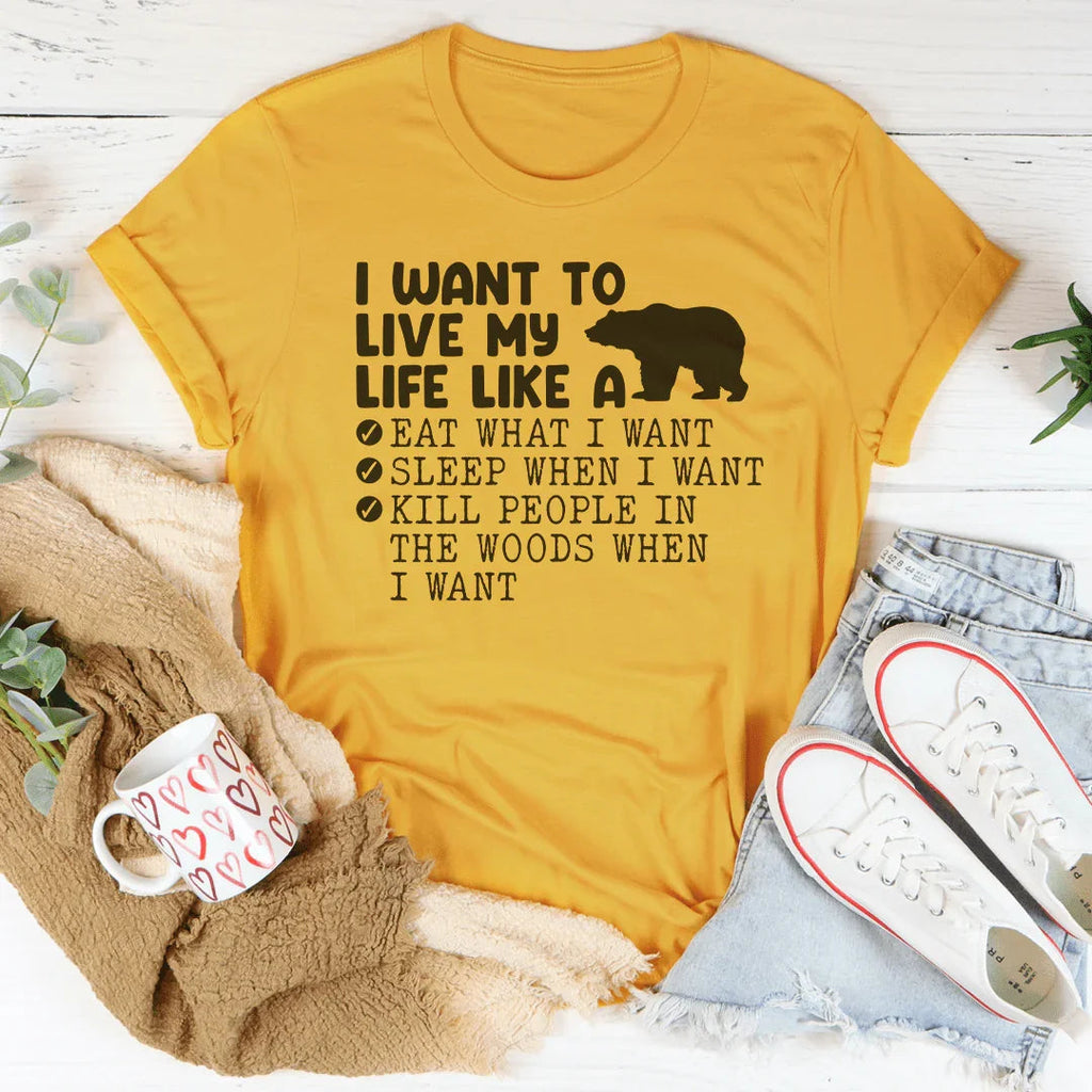 I Want To Live My Life Like A Bear Tee Peachy Sunday