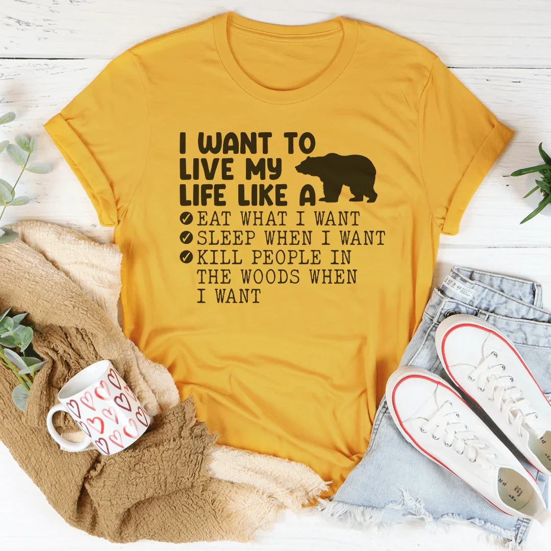 I Want To Live My Life Like A Bear Tee Peachy Sunday