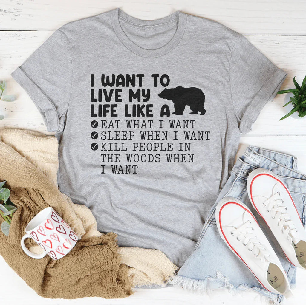 I Want To Live My Life Like A Bear Tee Peachy Sunday