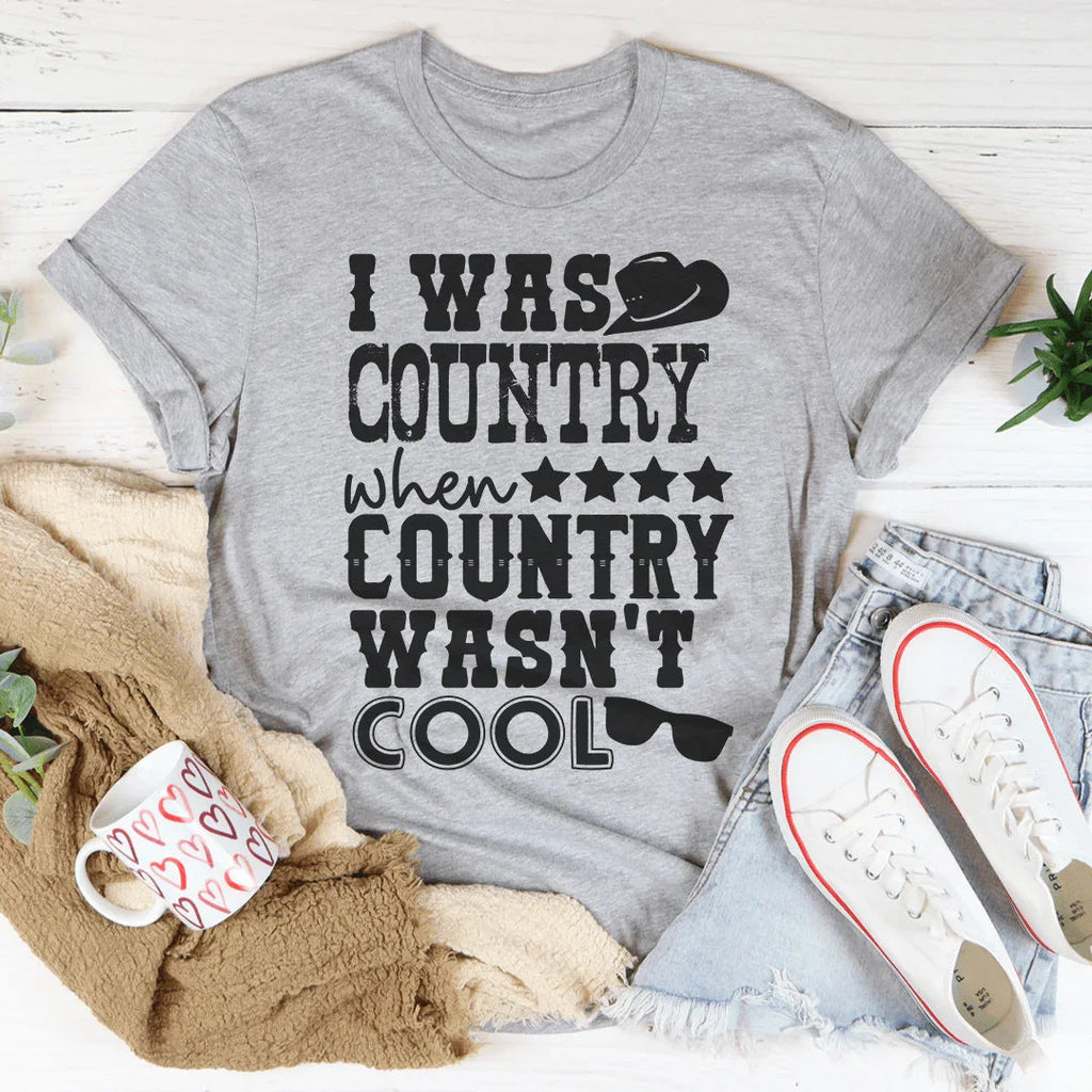 I Was Country When Country Wasn't Cool Tee Peachy Sunday