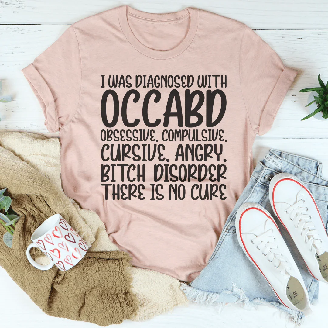 I Was Diagnosed With OCCABD Tee