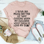 I Was So Much Better At Not Cussing Tee