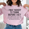 I Was Taught To Think Before I Act Sweatshirt Peachy Sunday